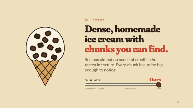 Ben & Jerry's deck, slide 3: Dense, homemade ice cream with chunks you can find.
