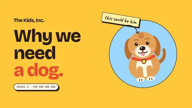The Kids, Inc. deck, slide 1: Why we need a dog.