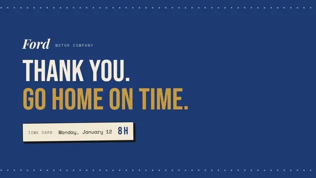 Ford Motor Company deck, slide 12: Thank you. Go home on time.