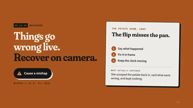 Julia Child deck, slide 6: Things go wrong live. Recover on camera.