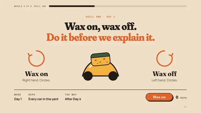 Mr. Miyagi deck, slide 4: Wax on, wax off. Do it before we explain it.