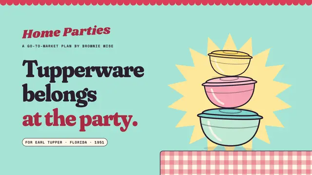 Brownie Wise deck, slide 1: Tupperware belongs at the party.